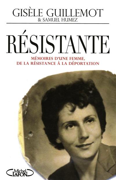 Résistante : mémoires d'une femme, de la Résistance à la déportation