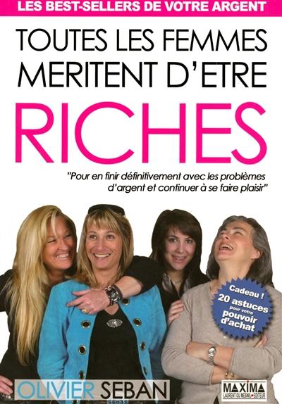 Toutes les femmes méritent d'être riches : pour en finir définitivement avec les problèmes d'argent et continuer à se faire plaisir