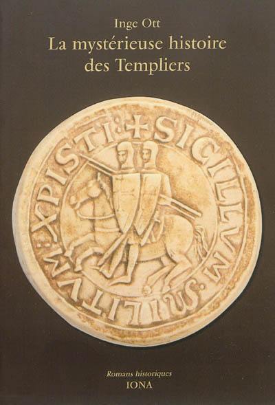 La mystérieuse histoire des templiers : l'histoire de l'ordre du Temple vécue et racontée par les tailleurs de pierre de Lyon