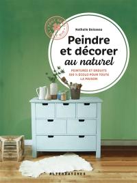 Peindre et décorer au naturel. Vol. 2. Peintures et enduits 100 % écolo pour toute la maison