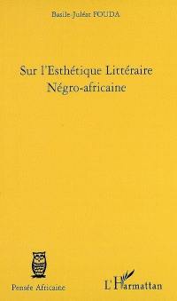 Sur l'esthétique littéraire négro-africaine