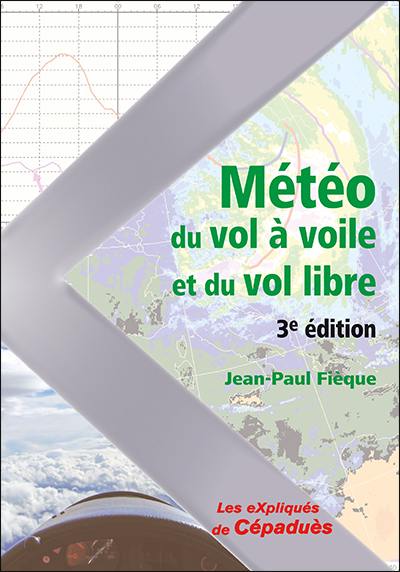 Météo du vol à voile et du vol libre : savoir comment analyser, interpréter la météo du jour et anticiper les bonnes journées de vol