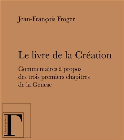 Le livre de la Création : commentaires à propos des trois premiers chapitres de la Genèse