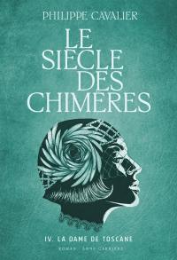 Le siècle des chimères. Vol. 4. La dame de Toscane