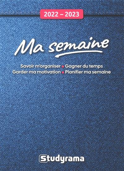 Ma semaine 2022-2023 : savoir m'organiser, gagner du temps, garder ma motivation, planifier ma semaine