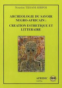 Archéologie du savoir négro-africain : création esthétique et littéraire