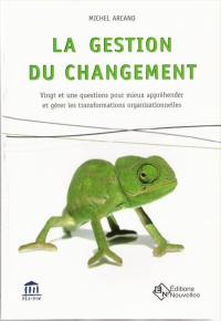 La gestion du changement : vingt et une questions pour mieux appréhender et gérer les transformations organisationnelles