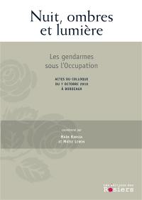 Les gendarmes sous l'Occupation : actes du colloque du 7 octobre 2010 à Bordeaux