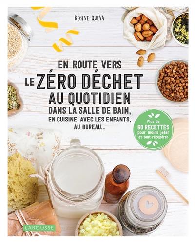 En route vers le zéro déchet au quotidien : dans la salle de bain, en cuisine, avec les enfants, au bureau...