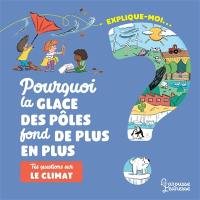 Explique-moi... Pourquoi la glace des pôles fond de plus en plus : tes questions sur le climat