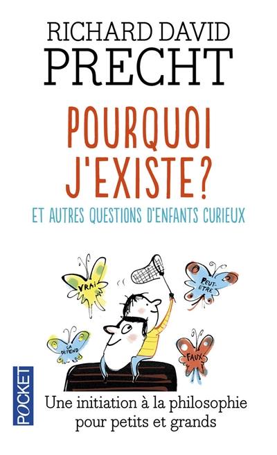 Pourquoi j'existe ? : et autres leçons de philosophie pour les enfants curieux