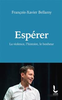 Espérer : la violence, l'histoire, le bonheur