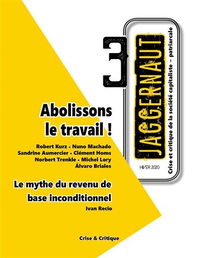 Jaggernaut : crise et critique de la société capitaliste-patriarcale, n° 3. Abolissons le travail !