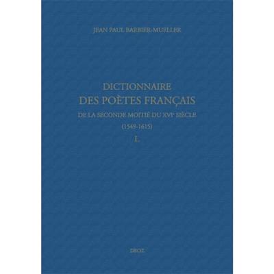 Dictionnaire des poètes français de la seconde moitié du XVIe siècle, 1549-1615. L