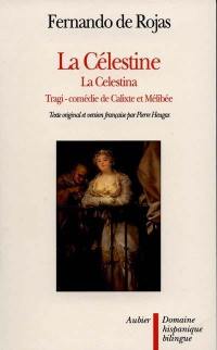 La Célestine ou Tragi-comédie de Calixte et Mélibée. La Celestina, tragicomedia de Calisto y Melibea