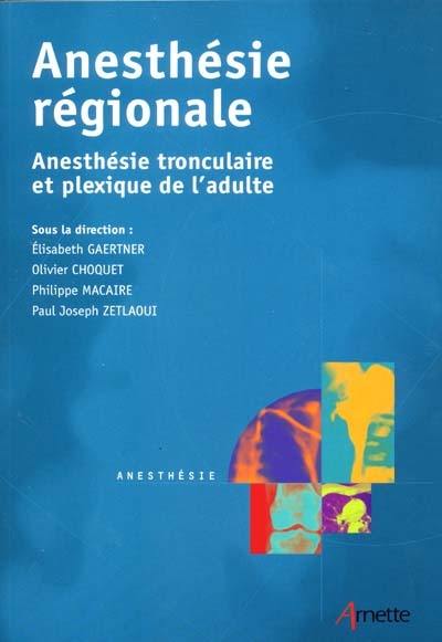 Anesthésie régionale : anesthésie tronculaire et plexique de l'adulte