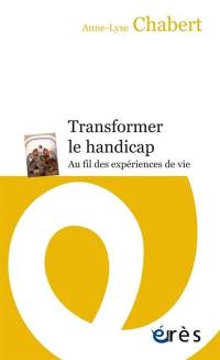 Transformer le handicap : au fil des expériences de vie