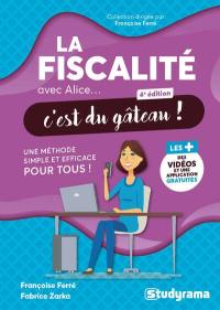 La fiscalité avec Alice... c'est du gâteau ! : une méthode simple et efficace pour tous !