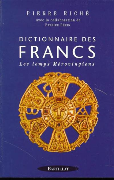 Dictionnaire des Francs. Vol. 1. Les temps mérovingiens