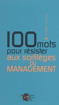 100 mots pour résister aux sortilèges du management