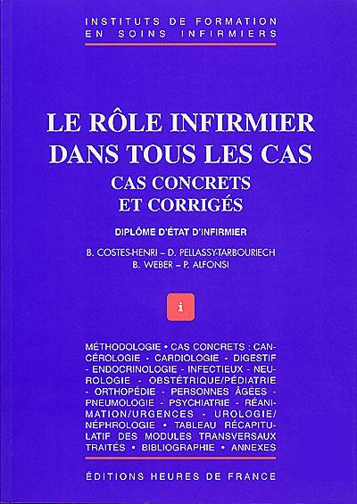 Le rôle infirmier dans tous les cas : cas concrets et corrigés, diplôme d'Etat d'infirmier