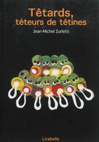 Têtards, téteurs de tétines