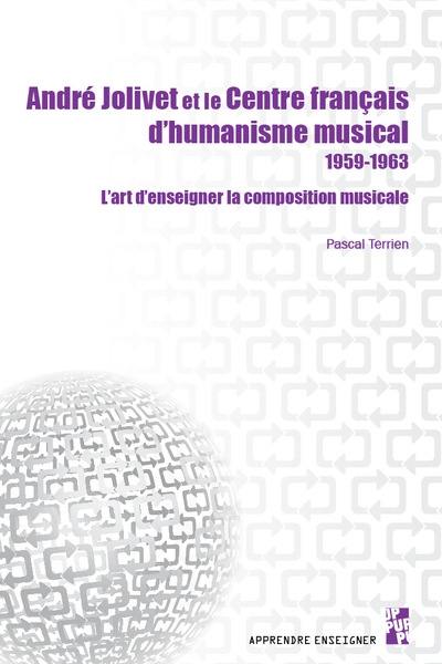 André Jolivet et le Centre français d'humanisme musical 1959-1963 : l'art d'enseigner la composition musicale