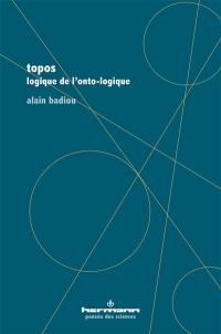 Topos : logique de l'onto-logique. Etre là : mathématique du transcendental