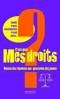 C'est quoi mes droits ? : toutes les réponses aux questions des jeunes : famille, argent, consommation, travail, santé...