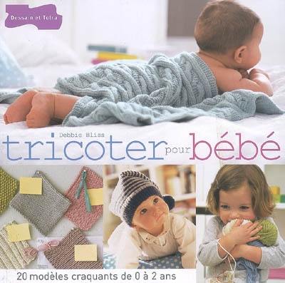 Tricoter pour bébé : 20 modèles craquants de 0 à 2 ans