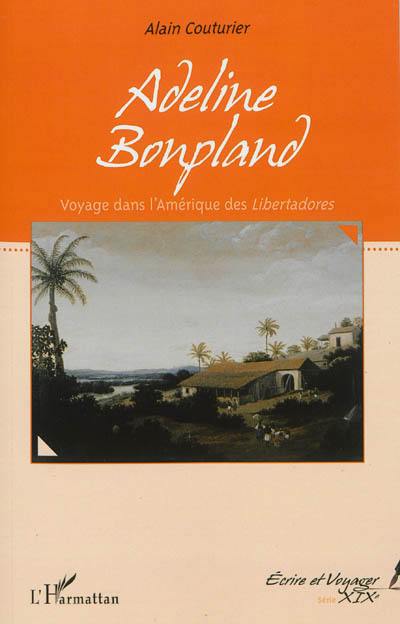 Adeline Bonpland : voyage dans l'Amérique des Libertadores