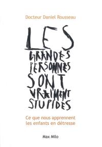 Les grandes personnes sont vraiment stupides : ce que nous apprennent les enfants en détresse