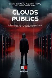 Clouds publics : cybersécurité : notre souveraineté est-elle garantie ?