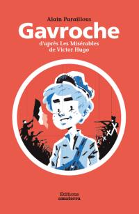 Gavroche : d'après Les misérables de Victor Hugo