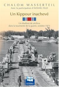 Un Kippour inachevé : un étudiant de yéchiva dans la tourmente de la guerre, octobre 1973