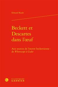 Beckett et Descartes dans l'oeuf : aux sources de l'oeuvre beckettienne : de Whoroscope à Godot