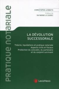 La dévolution successorale : théorie, liquidations et pratique notariale, aspects civils et fiscaux, protection du concubin, du partenaire et du conjoint survivant