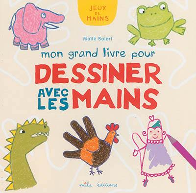 Mon grand livre pour dessiner avec les mains