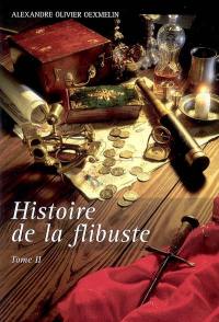 Histoire de la flibuste : et des aventuriers flibustiers et boucaniers qui se sont signalés dans les Indes. Vol. 2