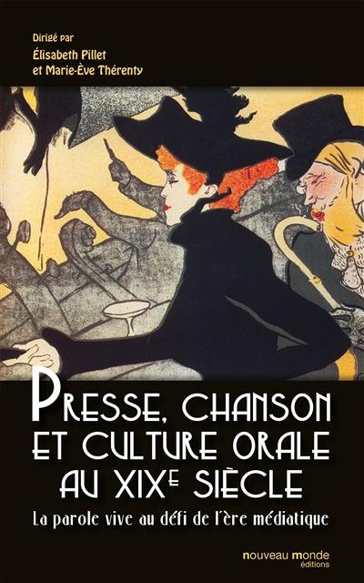 Presse, chanson et culture orale au XIXe siècle : la parole vive au défi de l'ère médiatique