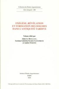 Exégèse, révélation et formation des dogmes dans l'Antiquité tardive