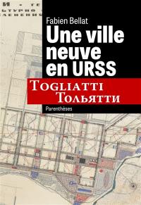 Une ville neuve en URSS : Togliatti