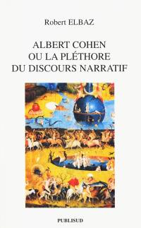 Albert Cohen ou La pléthore du discours narratif