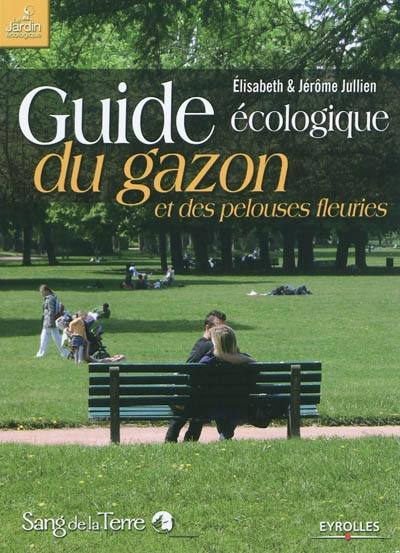 Guide écologique du gazon et des pelouses fleuries : la strate herbacée dans l'écosystème jardin, intérêt écologique des prairies naturelles en gazons fleuris, réussir un gazon économe en eau, engrais et tontes, recyclage des déchets verts, rénovation, regarnissage, désherbage sans herbicide, maladies et ravageurs