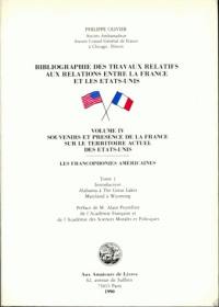 Bibliographie des travaux relatifs aux relations entre la France et les Etats-Unis : les francophonies américaines. Vol. 4-1. Souvenirs et présence de la France sur le territoire actuel des Etats-Unis : introduction, Alabama à The Great Lakes, Maryland à Wyoming