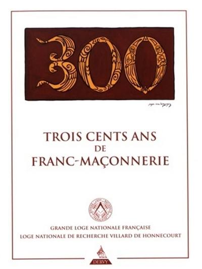 Trois cents ans de franc-maçonnerie