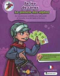 La planète des Alphas. Le jeu de cartes : de nombreuses activités pour découvrir et travailler tous les types d'écriture