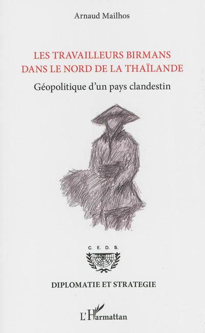 Les travailleurs birmans dans le nord de la Thaïlande : géopolitique d'un pays clandestin