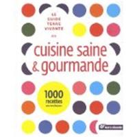 Le guide Terre vivante de la cuisine saine & gourmande : 1.000 recettes pour tous les jours