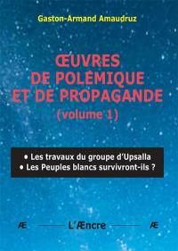 Oeuvres de polémique et de propagande. Vol. 1. Les travaux du groupe d’Upsalla : les peuples blancs survivront-ils ?